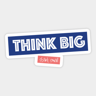 Think Big Start Small - Motivation Sticker